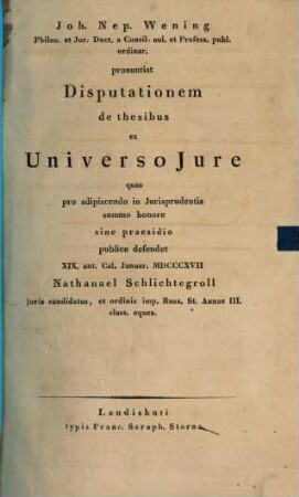 Joh. Nep. Wening ... pronuntiat Disputationem de thesibus ex universo iure