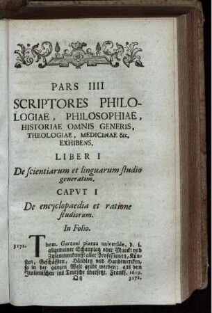 Pars IIII Scriptores Philologiae, Philosophiae, Historiae, Omnis Generis, Theologiae, Medicinae &c. Exhibens.