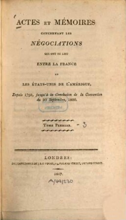 Actes et mémoires concernant les négociations qui ont eu lieu entre la France et les États-Unis de l'Amérique : depuis 1793, jusqu'à la conclusion de la Convention du 30 Septembre, 1800, 1