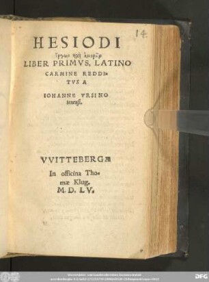 HESIODI || ergōn kai ēmerōn || LIBER PRIMVS, LATINO || CARMINE REDDI=||TVS A || IOHANNE VRSINO || Ienensi.||