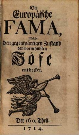 Die europäische Fama, welche den gegenwärtigen Zustand der vornehmsten Höfe entdecket. 160. 1714