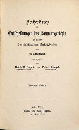 Jahrbuch für Entscheidungen des Kammergerichts in Sachen der freiwilligen Gerichtsbarkeit, in Kosten-, Stempel- und Strafsachen. 2. 1882
