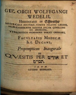 Georgii Wolffgangi Wedelii, Hereditarii In Schwartza ... Facvltatis Medicae h.t. Decani, Propempticon Inaugurale De Qvaesitis Per Urim Et Thummim