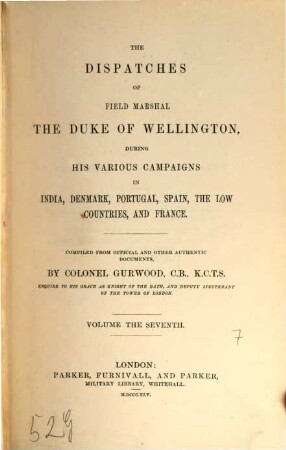 The dispatches of Field Marshal the Duke of Wellington, during his various campaigns in India, Denmark, Portugal, Spain, the Low Countries, and France. 7
