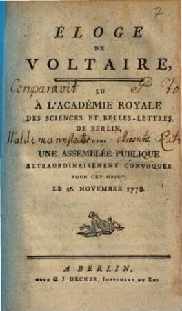 Éloge de Voltaire : Lu À l'Academie Royale Des Sciences Et Belles-Lettres De Berlin, Dans Une Assemblée Publique Extráordinairement Convoquée Pour Cet Objet, Le 26. Novembre 1778