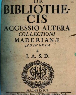 De Bibliothecis Accessio Altera Collectioni Maderianae Adivncta [adiuncta]
