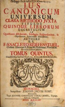 Jus Canonicum Universum : Clara Methodo Jvxta Titulos Quinque Librorum Decretalium In Quaestiones distributum, solidisque Responsionibus, & Objectionum Solutionibus dilucidatum, 5