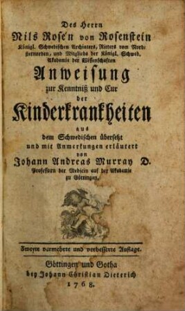 Des Herrn Nils Rosén von Rosenstein Königl. Schwedischen Archiaters ... Anweisung zur Kenntniß und Cur der Kinderkrankheiten