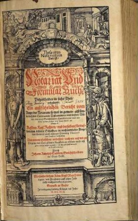 Thesaurus notariorum, Das ist: Notariat und Formular-Buch : Underscheiden in sechs Theil, inhaltend e. außführlichen Bericht vom Ampt d. Notarien...