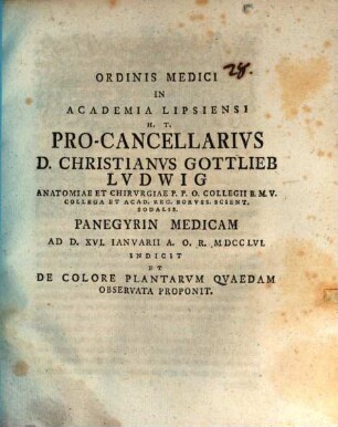 Ordinis Medici In Academia Lipsiensi H. T. Pro-Cancellarivs D. Christianvs Gottlieb Lvdwig ... Panegyrin Medicam ... Indicit Et De Colore Plantarvm Qvaedam Observata Proponit