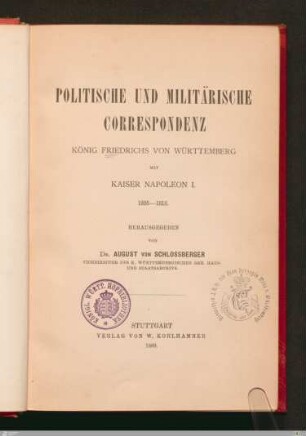 Politische und militärische Correspondenz König Friedrichs von Württemberg mit Kaiser Napoléon I. : 1805 - 1813