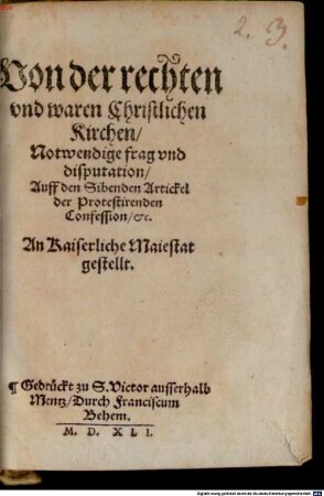 Von der rechten und waren christlichen Kirchen notwendige Frag und Disputation auff den Sibenten Artickel der protestierenden Confession etc. : an Kaiserliche Maiestat gestellet