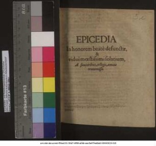 Epicedia In honorem beate defunctae, & vidui moestissimi solatium, A fautoribus, collegis, amicis transmissa