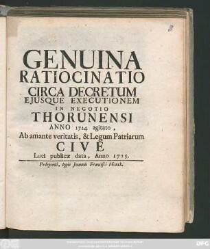 Genuina Ratiocinatio Circa Decretum Ejusque Executionem In Negotio Thorunensi Anno 1724 agitato, Ab amante veritatis, & Legum Patriarum Cive Luci publicæ data, Anno 1725