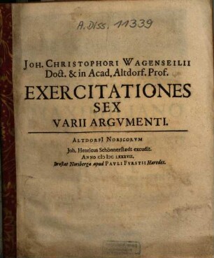 Joh. Christophori Wagenseilii Doct. & in Acad. Altdorf. Prof. Exercitationes Sex Varii Argumenti