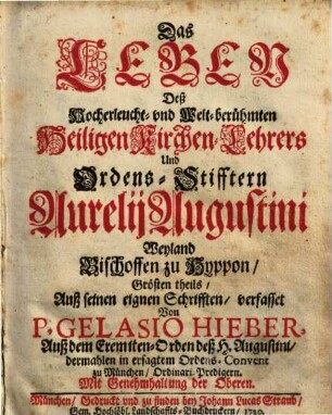 Das Leben Deß Hocherleucht- vnd Welt-berühmten Heiligen Kirchen-Lehrers Und Ordens-Stifftern Aurelij Augustini Weyland Bischoffen zu Hyppon