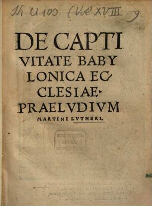 De Captivitate Babylonica Ecclesiae Praelvdivm Martini Lutheri