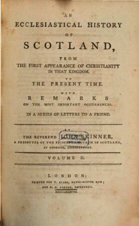 An Ecclesiastical History Of Scotland, From The First Appearance Of Christianity In That Kingdom To The Present Time : With Remarks On The Most Important Occurrences In A Series Of Letters To A Friend. 2