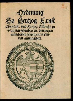 Ordenung So Hertzog Ernst Churfüst/ und Hertzog Albrecht zu Sachssen gebrüdere etc. von wegen mancherley gebrechen/ in Landen auffgerichtet.