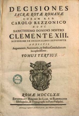 Decisiones sacrae rotae romanae coram Carolo Rezzonico nunc Clemente XIII. nuperrime ex originalibus depromptae ..., 3