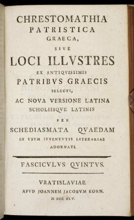 Fasc.5: Chrestomathia Patristica Graeca, Sive Loci Illustres Ex Antiquissimis Patribus Graecis Selecti, Ac Nova Versione Latina Scholiisque Latinis Per Schediasmata Quaedam. Fasciculus Quintus