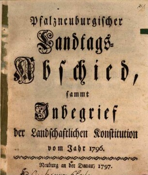Pfalzneuburgischer Landtags-Abschied : sammt Inbegrieff der landschaftlichen Konstitution von 1796