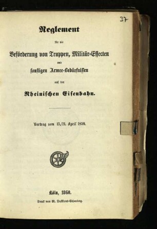 Reglement für die Beförderung von Truppen, Militär-Effecten und sonstigen Armee-Bedürfnissen auf der Rheinischen Eisenbahn