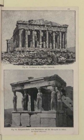[Fig. 69.-70. Parthenon im heutigen Zustande und Karyatidenhalle vom Erechtheion auf der Akropolis in Athen]