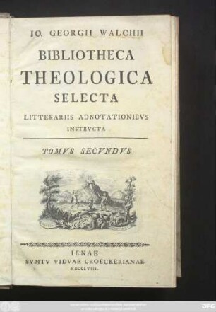 T. 2: Io. Georgii Walchii Bibliotheca Theologica Selecta : Litterariis Adnotationibvs Instrvcta