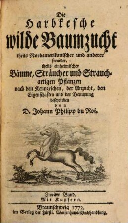 Die Harbkesche wilde Baumzucht theils Nordamerikanischer und anderer fremder, theils einheimischer Bäume, Sträucher und Strauchartigen Pflanzen : nach den Kennzeichen, der Anzucht, den Eigenschaften und der Benutzung beschrieben, 2 : Mit Kupfern