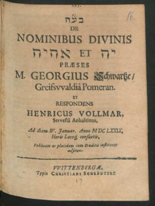 De Nominibus Divinis [...] Et [...] Praeses M. Georgius Schwartze ... Et Respondens Henricus Vollmar, Servesta Anhaltinus, Ad diem IV. Ianuar. Anno MDCLXXIX. ... Publicam ac placidam cum Eruditis instituent syz¯et¯esin