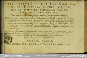 Colloquia et dictionariolum octo linguarum, Latinae, Gallicae, Belgicae, Teutonicae, Hispanicae, Italicae, Anglicae et Portugallicae : liber omnibus lingnarum studiosis domi ac foris apprimè necessarius