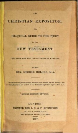The Christian Expositor : or, practical guide to the study of the New Testament ; Intended for the use of general readers ...