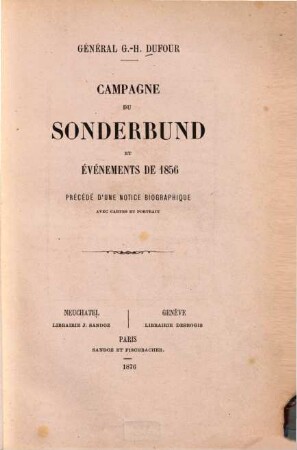 Campagne du Sonderbund et événements de 1856 : précédé d'une notice biographique ; avec cartes et portrait