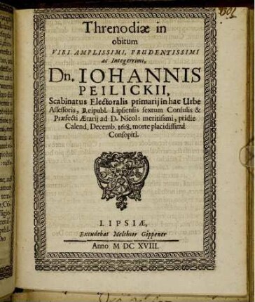Threnodiae in obitum Viri Amplissimi, Prudentissimi ac Integerrimi, Dn. Iohannis Peilickii ...