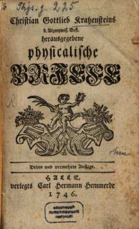 Christian Gottlieb Kratzensteins d. Arzneywiss. Befl. herausgegebene Physicalische Briefe