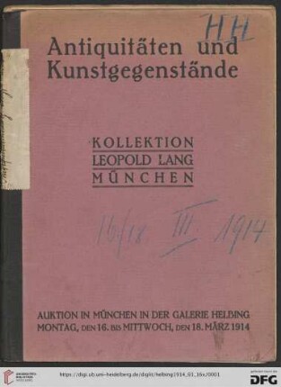 Kollektion Leopold Lang, München : Antiquitäten, Porzellane, Möbel, Textilien, Gemälde, Kunstgegenstände etc.; Auktion in München in der Galerie Helbing Montag, den 16., Dienstag, den 17. und Mittwoch, den 18. März 1914