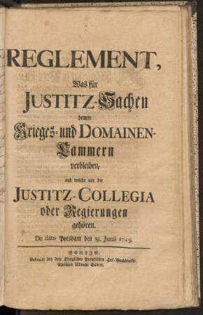 Reglement, Was für Justitz-Sachen den Krieges- und Domainen-Cammern verbleiben, und welche vor die Justitz-Collegia oder Regierungen gehören