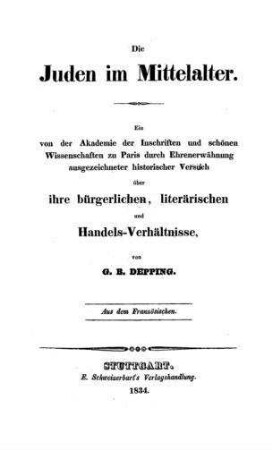 Die Juden im Mittelalter : ein .... historischer Versuch über ihre bürgerlichen, literärischen und Handels-Verhältnisse / von G. B. Depping