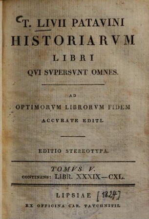 T. Livii Patavini Historiarum libri qui supersunt omnes et deperditorum fragmenta : Ad optimorum librorum fidem accurate editi. 5., Libr. 39-140