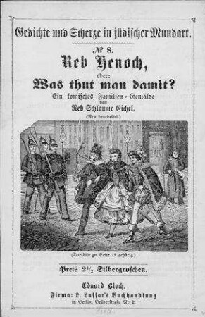 Reb Henoch, oder: Was thut man damit? : Ein komisches Familien-Gemälde / von Reb Schlaume Eichel