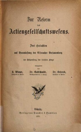 Zur Reform des Actiengesellschaftswesens : drei Gutachten auf Veranlassung der Eisenacher Versammlung zur Besprechung der socialen Frage