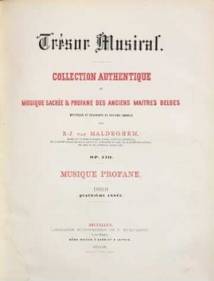 Trésor musical : collection authentique de musique sacrée et profane des anciens maitres belges ; op. 170 ; recueillie et transcript en notation moderne, 4. 1868 : Livr. 1,2
