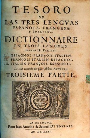 Tesoro De Las Tres Lengvas Española, Francesa, Y Italiana : Divisé en III Parties. ..., 3. Italien-François-Espagnol
