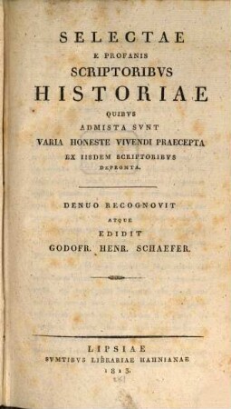 Selectae e profanis scriptoribus historiae : quibus admista sunt varia honeste vivendi praecepta ex iisdem scriptoribus depromta