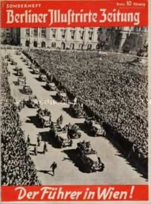 Sonderheft der "Berliner Illustrirte Zeitung" zum Besuch Hitlers in Wien nach dem "Anschluss" Österreichs