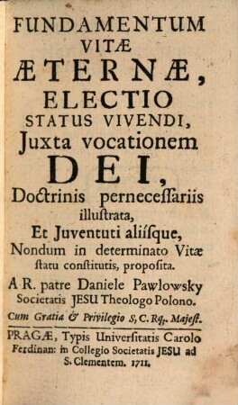Fundamentum vitae aeternae : electio status vivendi, iuxta vocationem Dei, doctrinis perneccessariis illustrata ...
