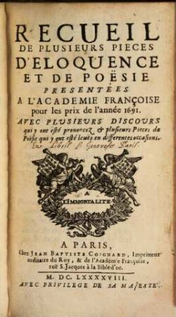 Recueil de plusieurs pièces d'éloquence et de poésie : présentées à l'Académie Françoise pour les prix de l'annee .... 1691 (1698)