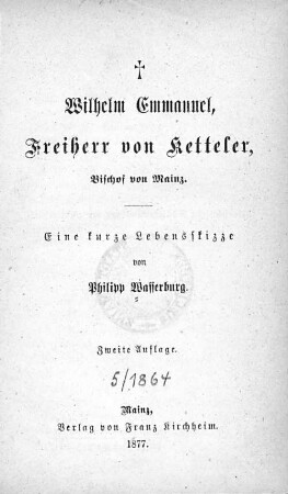Wilhelm Emmanuel Freiherr von Ketteler : Bischof von Mainz ; eine kurze Lebensskizze