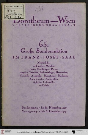Nr. 65: Grosse Auktion / Dorotheum, Wien, Allgemeine Versteigerungsabteilung: im Kaiser-Franz-Josef-Saal: Neuzeitliches und antikes Mobiliar (Schlaf-, Speise-, Herrenzimmer, Salons, Kommoden, Sekretäre, Schränke, Biedermeiermöbel, Spiegel), Kristalluster, Standlampen, Perserteppiche und Textilien ... : Versteigerung: Donnerstag, den 1., bis Samstag, den 3. Dezember 1927